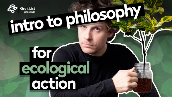 Intro to Philosophy for Ecological Action (Ecosophy) course