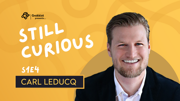 Turn your curiosity into action before inspiration fades - Carl Leducq | S1E4