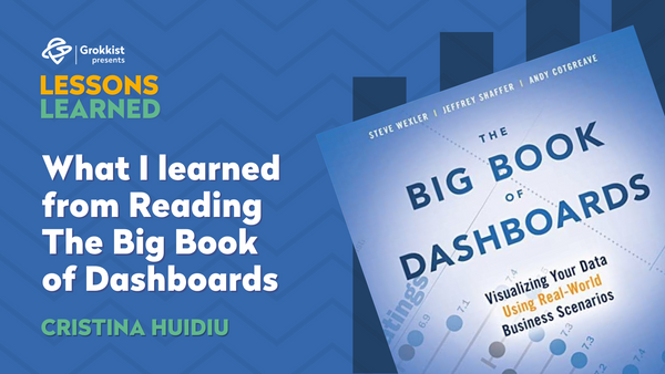 What I learned from reading The Big Book of Dashboards