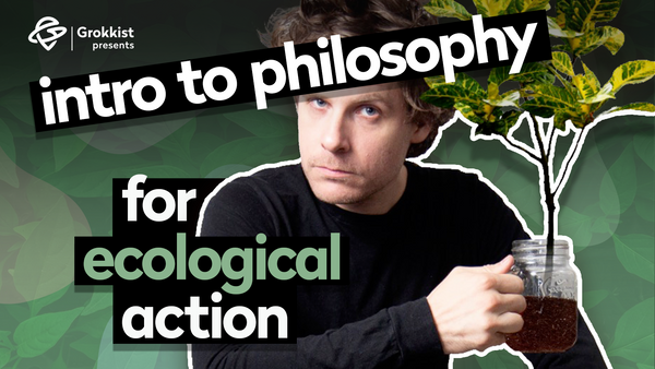 Intro to Philosophy for Ecological Action – a course by Nathan Dufour