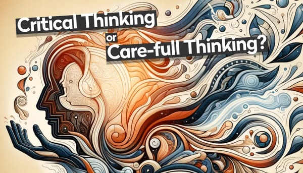 Critical Thinking or Care-full Thinking?